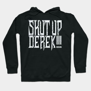 Shut Up Derek! Hoodie